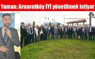 Yaman: Arnavutköy İYİ yönetilmek istiyor