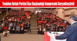 Yeniden Refah Partisi İlçe Başkanlığı Kongresini Gerçekleştirdi