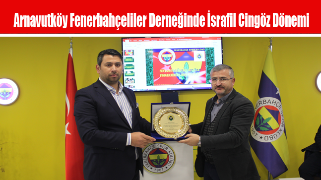 Arnavutköy Fenerbahçeliler Derneğinde İsrafil Cingöz Dönemi