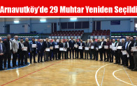Arnavutköy’de 29 Muhtar Yeniden Seçildi
