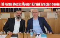 İYİ Partili Meclis Üyeleri Kiralık Araçları Sordu