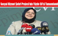 Sosyal Hizmet Şehri Projesi’nin Yüzde 50’si Tamamlandı
