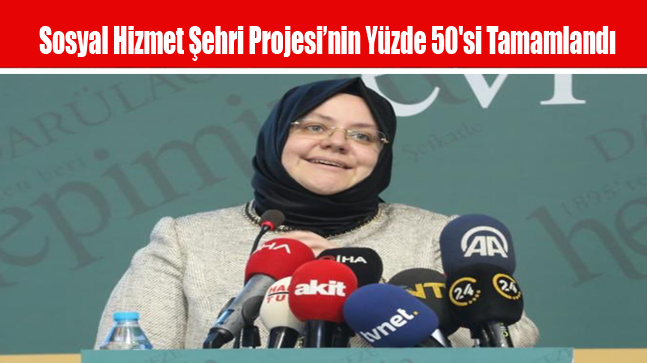 Sosyal Hizmet Şehri Projesi’nin Yüzde 50’si Tamamlandı