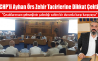 CHP’li Ayhan Örs Zehir Tacirlerine Dikkat Çekti