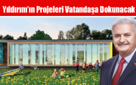 Yıldırım’ın Projeleri Vatandaşa Dokunacak