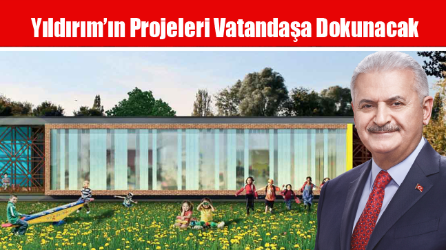 Yıldırım’ın Projeleri Vatandaşa Dokunacak