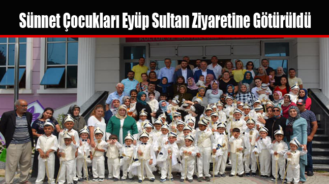Sünnet Çocukları Eyüp Sultan Ziyaretine Götürüldü