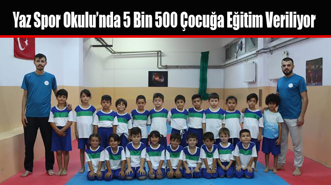 Yaz Spor Okulu’nda 5 Bin 500 Çocuğa Eğitim Veriliyor