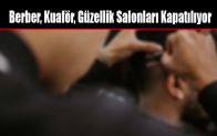 Berber, Kuaför, Güzellik Salonları Kapatılıyor