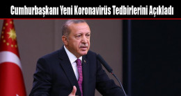 Cumhurbaşkanı Yeni Koronavirüs Tedbirlerini Açıkladı