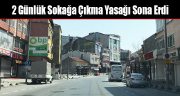 2 Günlük Sokağa Çıkma Yasağı Sona Erdi