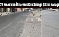 23 Nisan’dan İtibaren 4 Gün Sokağa Çıkma Yasağı