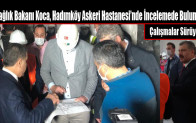 Sağlık Bakanı Koca, Hadımköy Askeri Hastanesi’nde İncelemede Bulundu