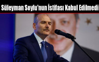 Süleyman Soylu’nun İstifası Kabul Edilmedi
