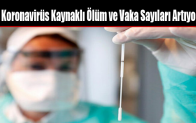 Koronavirüs Kaynaklı Ölüm ve Vaka Sayıları Artıyor