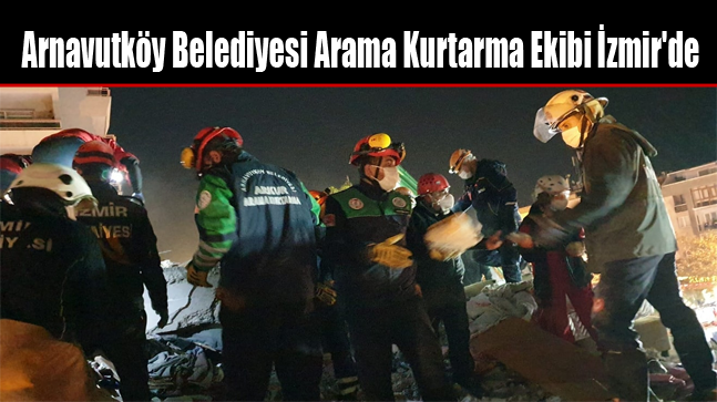 Arnavutköy Belediyesi Arama Kurtarma Ekibi İzmir’de