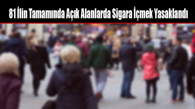 81 İlin Tamamında Açık Alanlarda Sigara İçmek Yasaklandı