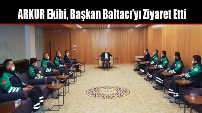 ARKUR Ekibi, Başkan Baltacı’yı Ziyaret Etti