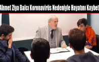 Ahmet Ziya Balcı Koronavirüs Nedeniyle Hayatını Kaybetti