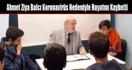 Ahmet Ziya Balcı Koronavirüs Nedeniyle Hayatını Kaybetti
