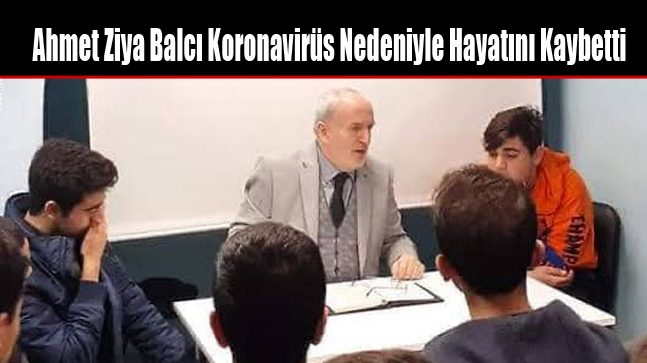 Ahmet Ziya Balcı Koronavirüs Nedeniyle Hayatını Kaybetti