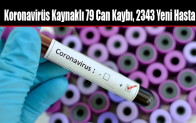 Koronavirüs Kaynaklı 79 Can Kaybı, 2343 Yeni Hasta