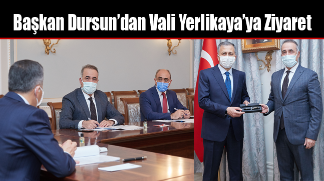 Başkan Dursun’dan Vali Yerlikaya’ya Ziyaret