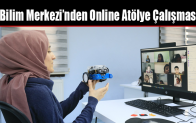 Bilim Merkezi’nden Online Atölye Çalışması