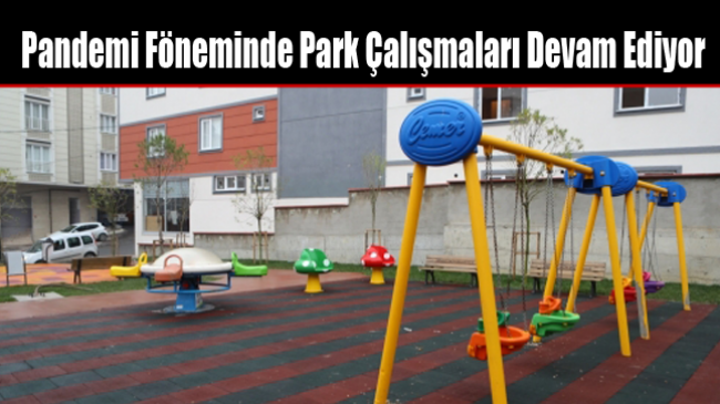 Pandemi Föneminde Park Çalışmaları Devam Ediyor