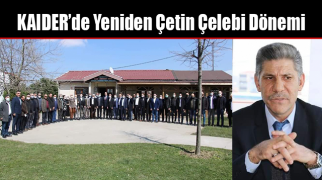 KAIDER’de Yeniden Çetin Çelebi Dönemi