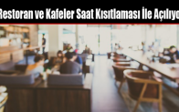Restoran ve Kafeler Saat Kısıtlaması İle Açılıyor
