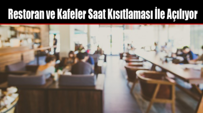 Restoran ve Kafeler Saat Kısıtlaması İle Açılıyor