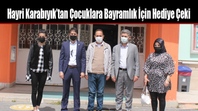 Hayri Karabıyık’tan Çocuklara Bayramlık İçin Hediye Çeki