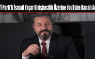 İYİ Parti’li İsmail Yaşar Girişimcilik Üzerine YouTube Kanalı Açtı