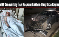 MHP Arnavutköy İlçe Başkanı Gökhan Uluç Kaza Geçirdi