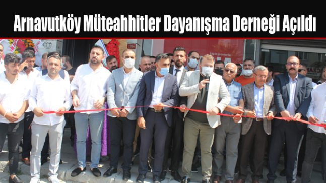 Arnavutköy Müteahhitler Dayanışma Derneği Açıldı