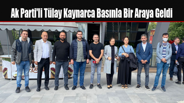 Ak Parti’li Tülay Kaynarca Basınla Bir Araya Geldi
