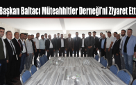 Başkan Baltacı Müteahhitler Derneği’ni Ziyaret Etti