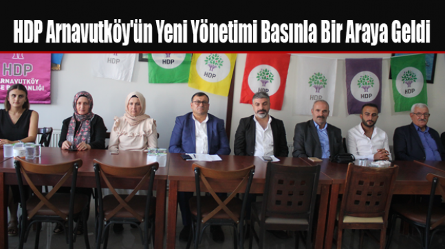 HDP Arnavutköy’ün Yeni Yönetimi Basınla Bir Araya Geldi