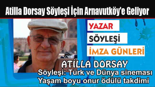 Atilla Dorsay Söyleşi İçin Arnavutköy’e Geliyor