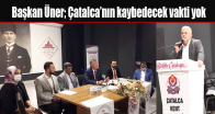 Başkan Üner; Çatalca’nın kaybedecek vakti yok