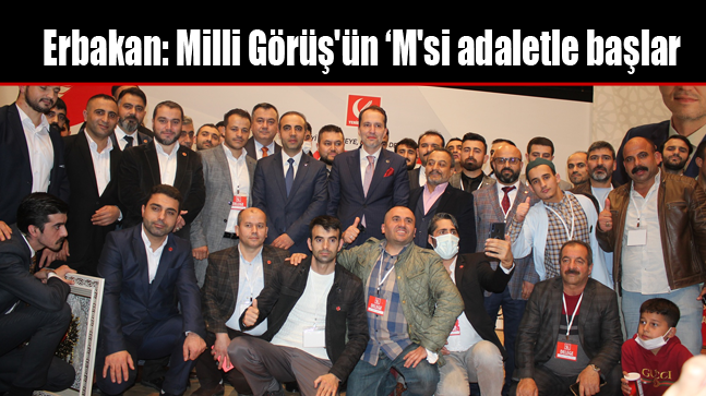 Erbakan: Milli Görüş’ün ‘M’si adaletle başlar