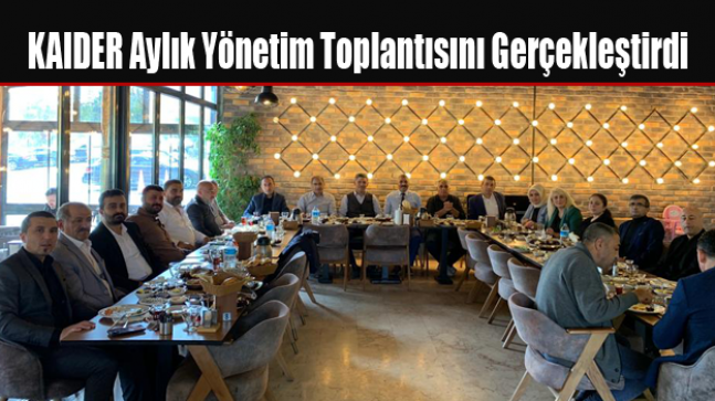 KAIDER Aylık Yönetim Toplantısını Gerçekleştirdi