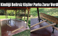 Kimliği Belirsiz Kişiler Parka Zarar Verdi
