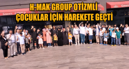 H-MAK GROUP OTİZMLİ ÇOCUKLAR İÇİN HAREKETE GEÇTİ